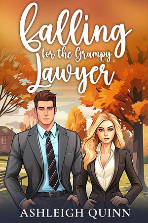 Falling For the Grumpy Lawyer by Ashleigh Quinn