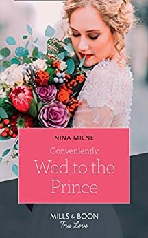 Conveniently Wed To The Prince by Nina Milne