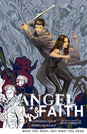Angel & Faith: What You Want, Not What You Need by Rebekah Isaacs, Christos Gage, Joss Whedon