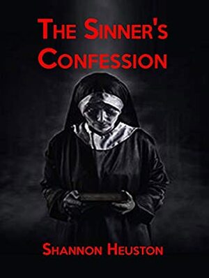 The Sinner's Confession by Shannon Heuston