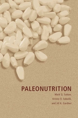 Paleonutrition by Jill K. Gardner, Mark Q. Sutton, Kristin D. Sobolik