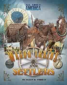 All About America: Wagon Trains and Settlers by Ellen H. Todras