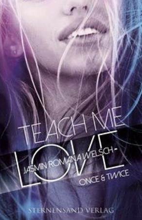 Teach Me Love Once & Twice by Jasmin Romana Welsch