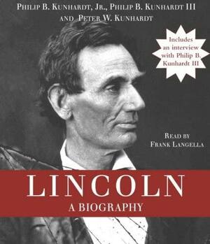 Lincoln: A Biography by Peter W. Kunhardt, Philip B. Kunhardt III