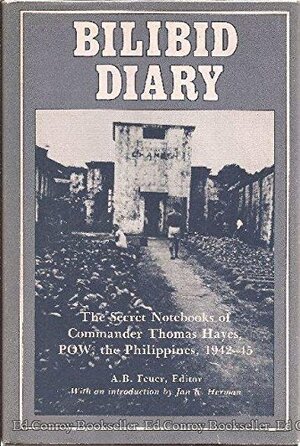 Bilibid Diary: The Secret Notebooks of Commander Thomas Hayes, POW the Philippines 1942-45 by Thomas Hayes