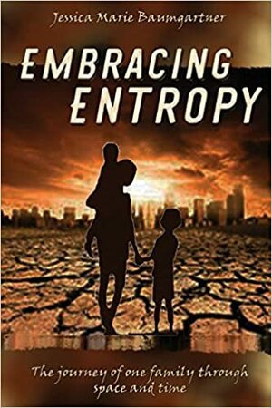 Embracing Entropy by Jessica Marie Baumgartner