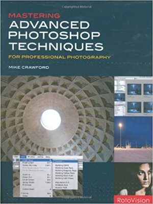 Mastering Advanced Photoshop Techniques for Professional Photography by Mike Crawford
