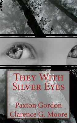 They With Silver Eyes by Paxton Gordon, Clarence G. Moore