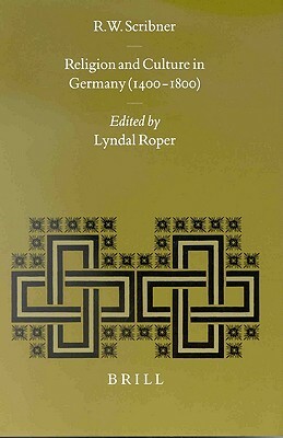 Religion and Culture in Germany (1400-1800) by Robert Scribner