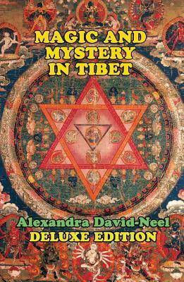 Magic and Mystery in Tibet: Deluxe Edition by Alexandra David-Néel