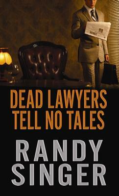 Dead Lawyers Tell No Tales by Randy Singer