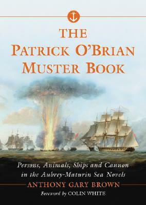 The Patrick O'Brian Muster Book: Persons, Animals, Ships and Cannon in the Aubrey-Maturin Sea Novels by Colin White, Anthony Gary Brown