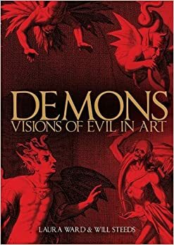 Demons: Visions of Evil in Art by Laura Ward, Will Steeds