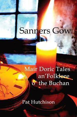 Sanners Gow Mair Doric Tales: an' Folklore o' the Buchan by Patrick Hutchison