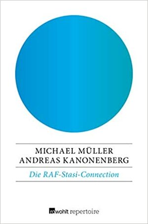 Die RAF-Stasi-Connection by Andreas Kanonenberg, Michael Müller