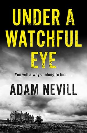 Under a Watchful Eye by Adam L.G. Nevill