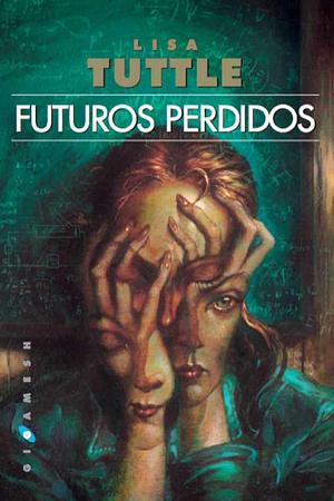 Futuros perdidos by Lisa Tuttle, Laura Martín de Dios