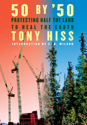 Rescuing the Planet: Protecting Half the Land to Heal the Earth by Tony Hiss