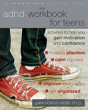 The ADHD Workbook for Teens: Activities to Help You Gain Motivation and Confidence by Lara Honos-Webb