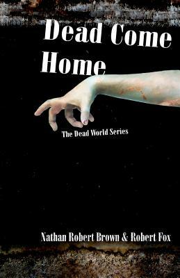 Dead Come Home by Nathan Robert Brown, Robert Anthony Fox