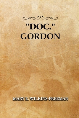 'Doc.' Gordon: Annotated by Mary E. Wilkins-Freeman