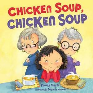 Chicken Soup, Chicken Soup by Pamela Mayer, Deborah Melmon