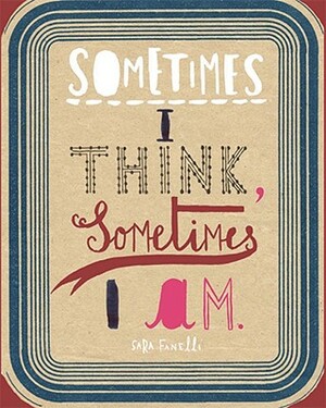 Sometimes I Think, Sometimes I Am by Sara Fanelli, Marina Warner