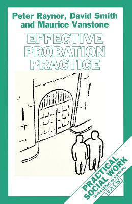 Effective Probation Practice by David Smith, Maurice Vanstone, Peter Raynor