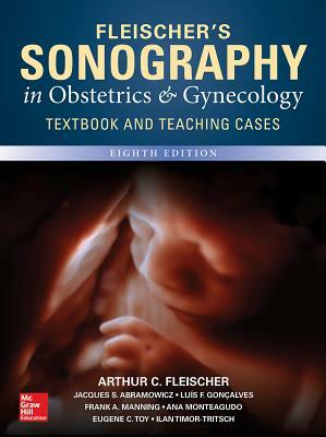 Fleischer's Sonography in Obstetrics & Gynecology, Eighth Edition by Frank A. Manning, Arthur C. Fleischer, Eugene C. Toy