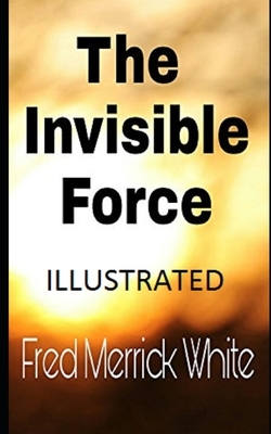 The Invisible Force Illustrated by Fred Merrick White