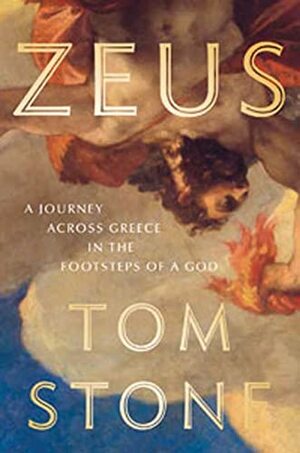 Chasing Zeus: A Journey Through Greece in the Footsteps of a God by Tom Stone