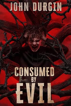 Consumed By Evil  by John Durgin