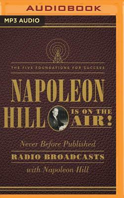 Napoleon Hill Is on the Air!: The Five Foundations for Success by Napoleon Hill