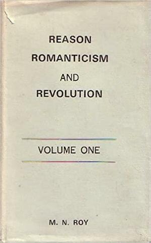Reason, Romanticism and Revolution by M.N. Roy