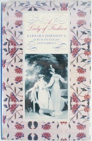 A Lady of Fashion: Barbara Johnson's Album of Styles and Fabrics by Natalie Rothstein