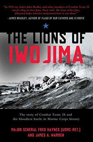 The Lions of Iwo Jima: The Story of Combat Team 28 and the Bloodiest Battle in Marine Corps History by James A. Warren, Fred Haynes