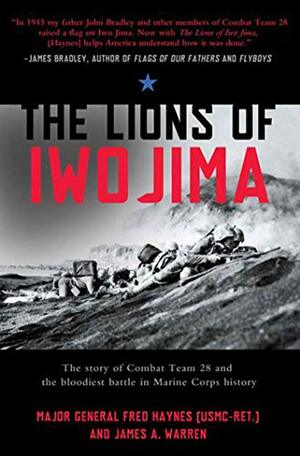 The Lions of Iwo Jima: The Story of Combat Team 28 and the Bloodiest Battle in Marine Corps History by Fred Haynes, James A. Warren