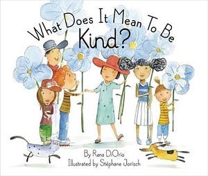 What Does It Mean to be Kind? by Rana DiOrio, Rana DiOrio