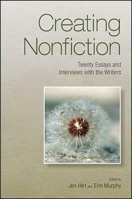 Creating Nonfiction: Twenty Essays and Interviews with the Writers by Jen Hirt, Erin Murphy