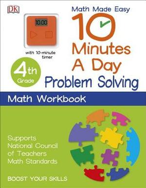 10 Minutes a Day: Problem Solving, Fourth Grade: Supports National Council of Teachers Math Standards by D.K. Publishing