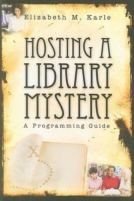 Hosting a Library Mystery: A Programming Guide by Elizabeth M. Karle