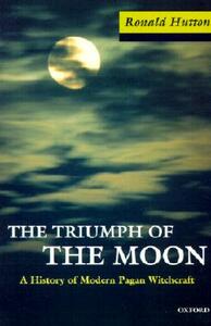 The Triumph of the Moon: A History of Modern Pagan Witchcraft by Ronald Hutton