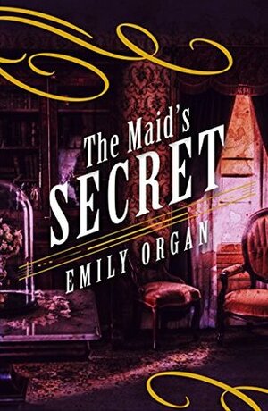 The Maid's Secret by Emily Organ
