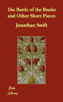 The Battle of the Books and Other Short Pieces by Jonathan Swift