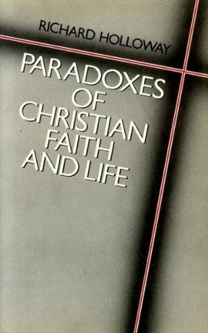 Paradoxes of Christian Faith and Life by Richard Holloway