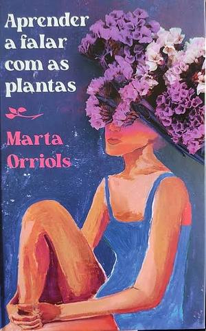 Aprender a falar com as plantas by Marta Orriols