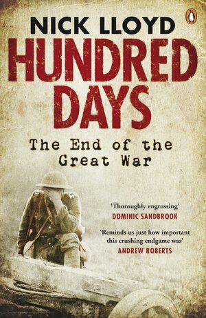 Hundred Days: The End of the Great War by Nick Lloyd