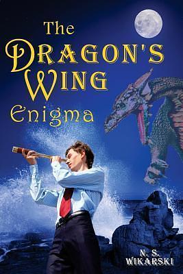 The Dragon's Wing Enigma: Arkana Archaeology Mystery Thriller Series #3 by N.S. Wikarski, N.S. Wikarski