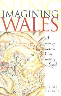 Imagining Wales: A View of Modern Welsh Writing in English by Jeremy Hooker