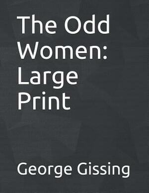 The Odd Women: Large Print by George Gissing